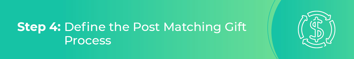 Step 4 of improving the donor journey is determining the post matching gift process.