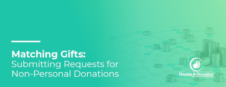 Learn the basics of non-personal donations and why they're likely not eligible for matching gifts.