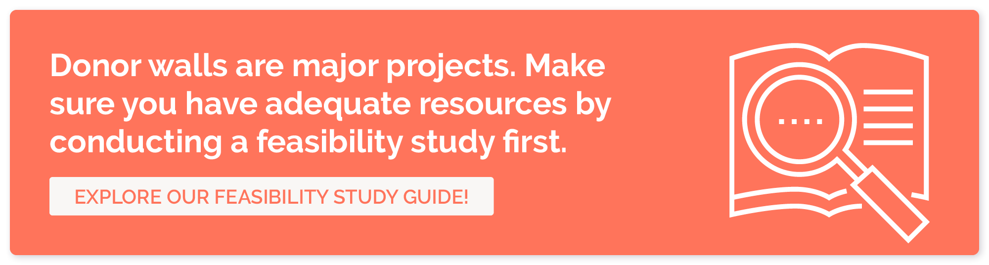 Learn how to conduct a feasibility study, so you can make sure you're prepared to pay for a donor wall, signs, or plaques.