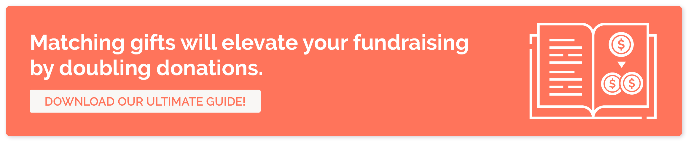 Matching gifts will elevate your fundraising by doubling donations. Download our ultimate guide!