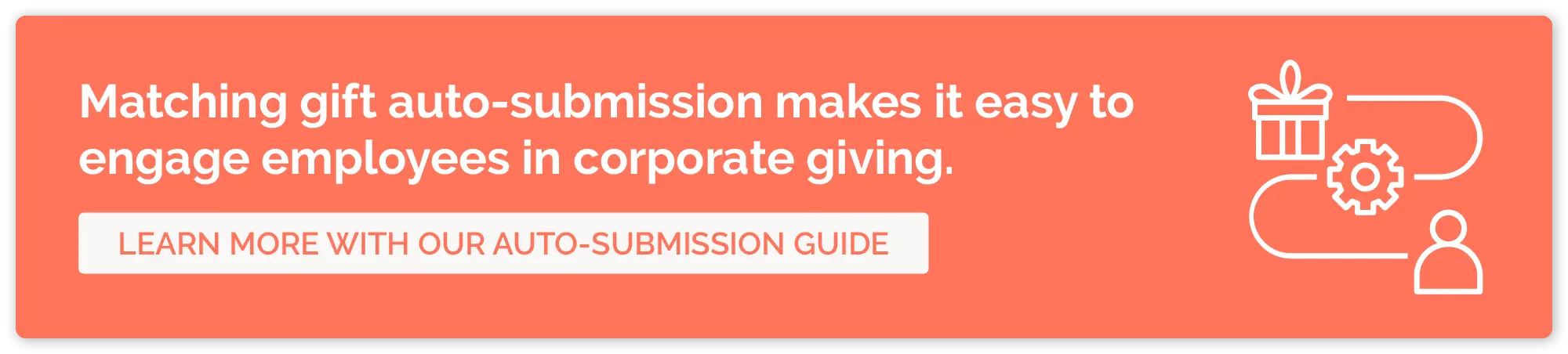 With matching gift auto-submission, engaging employees is easy. Click here to learn more about auto-submission. 