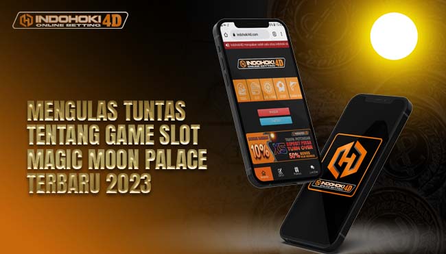 Mengulas Tuntas Tentang Game Slot Magic Moon Palace Terbaru 2023